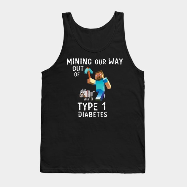 Mining Our Way Out Of Type 1 Diabetes Shirt Tank Top by swiftscuba